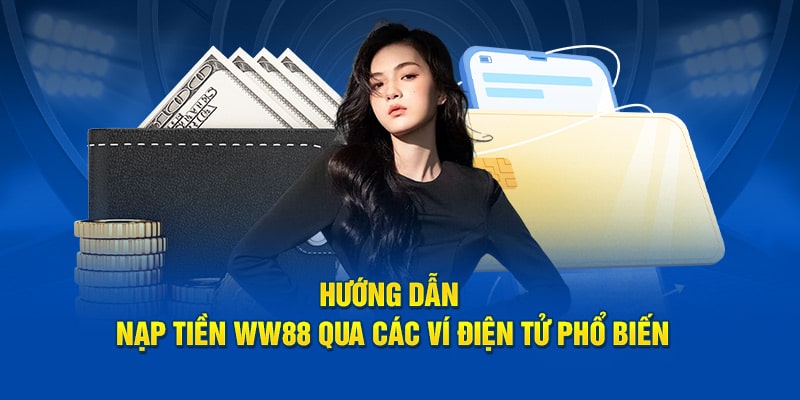 huong-dan-nap-tien-ww88-qua-cac-vi-dien-tu-pho-bien